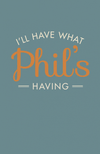 I'll Have What Phil's Having