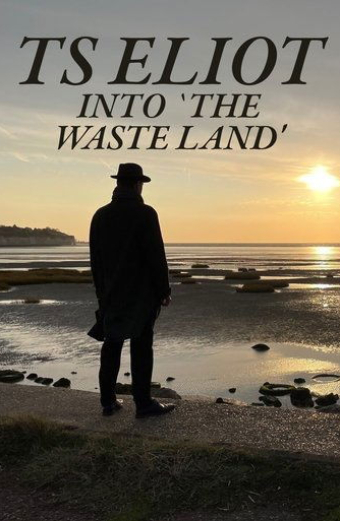 TS Eliot: Into 'The Waste Land'