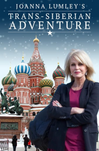 Joanna Lumley's Trans-Siberian Adventure