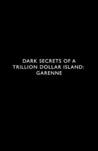 Dark Secrets of a Trillion Dollar Island: Garenne