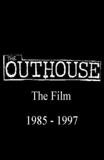 The Outhouse The Film 1985-1997
