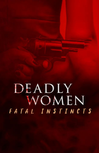 Deadly Women: Fatal Instincts