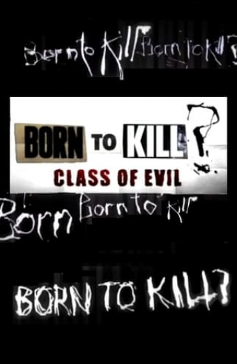 Born To Kill? Class Of Evil