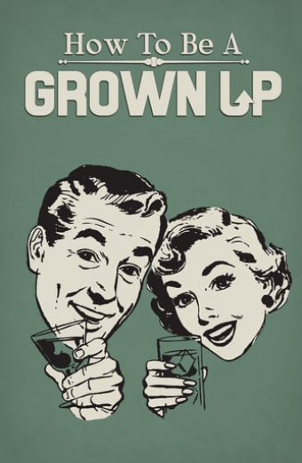 How to Be a Grown Up