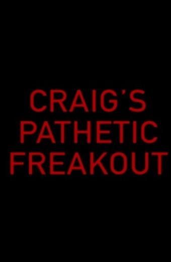 Craig's Pathetic Freakout