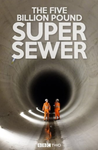 The Five Billion Pound Super Sewer